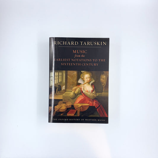 (The Oxford History of Western Music #1) Music from the Earliest Notations to the Sixteenth Century - Richard Taruskin