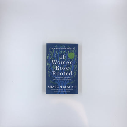 If Women Rose Rooted: A Life-changing Journey to Authenticity and Belonging - Sharon Blackie