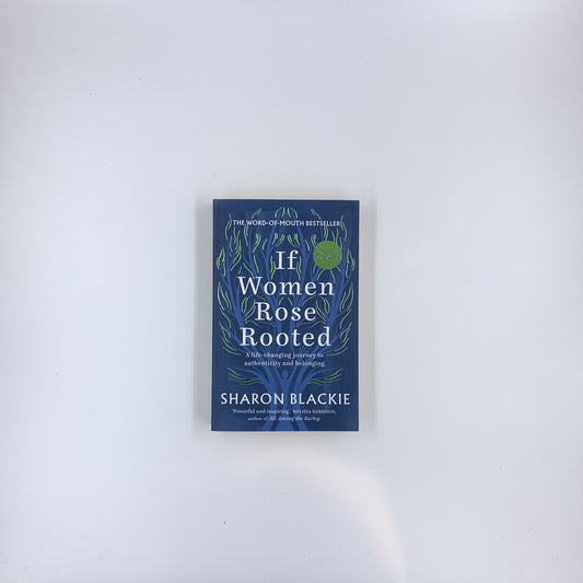 If Women Rose Rooted: A Life-changing Journey to Authenticity and Belonging - Sharon Blackie