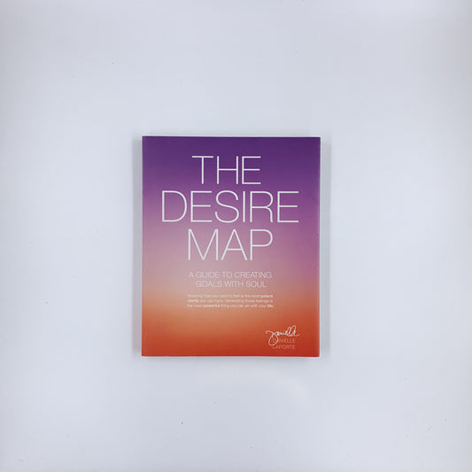 The Desire Map: A Guide to Creating Goals with Soul - Danielle LaPorte