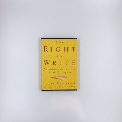 The Right to Write: An Invitation and Initiation into the Writing Life - Julia Cameron