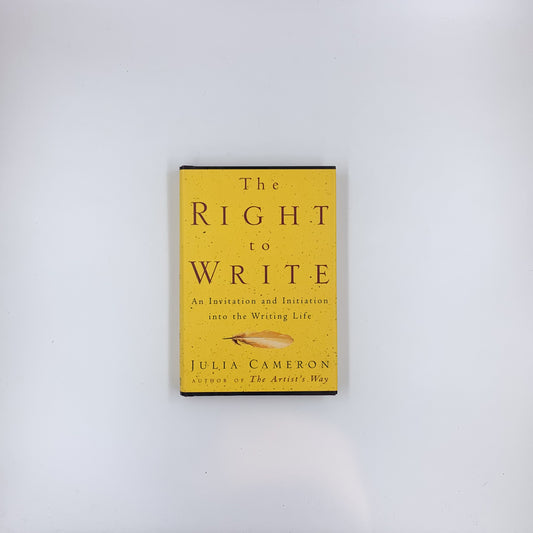 The Right to Write: An Invitation and Initiation into the Writing Life - Julia Cameron