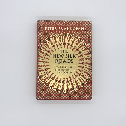 The New Silk Roads: The Present and Future of the World - Peter Frankopan