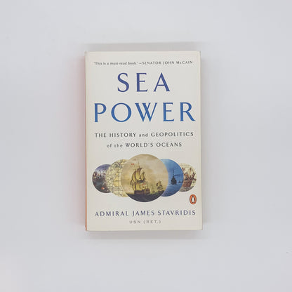 Sea Power: The History and Geopolitics of the World's Oceans - James G. Stavridis