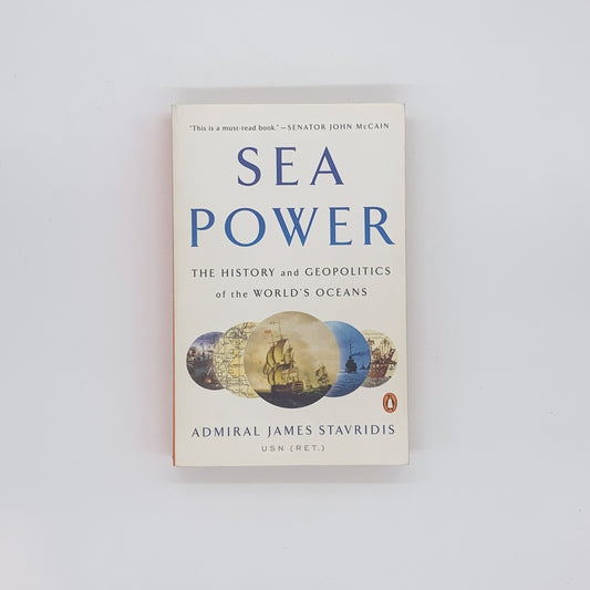 Sea Power: The History and Geopolitics of the World's Oceans - James G. Stavridis