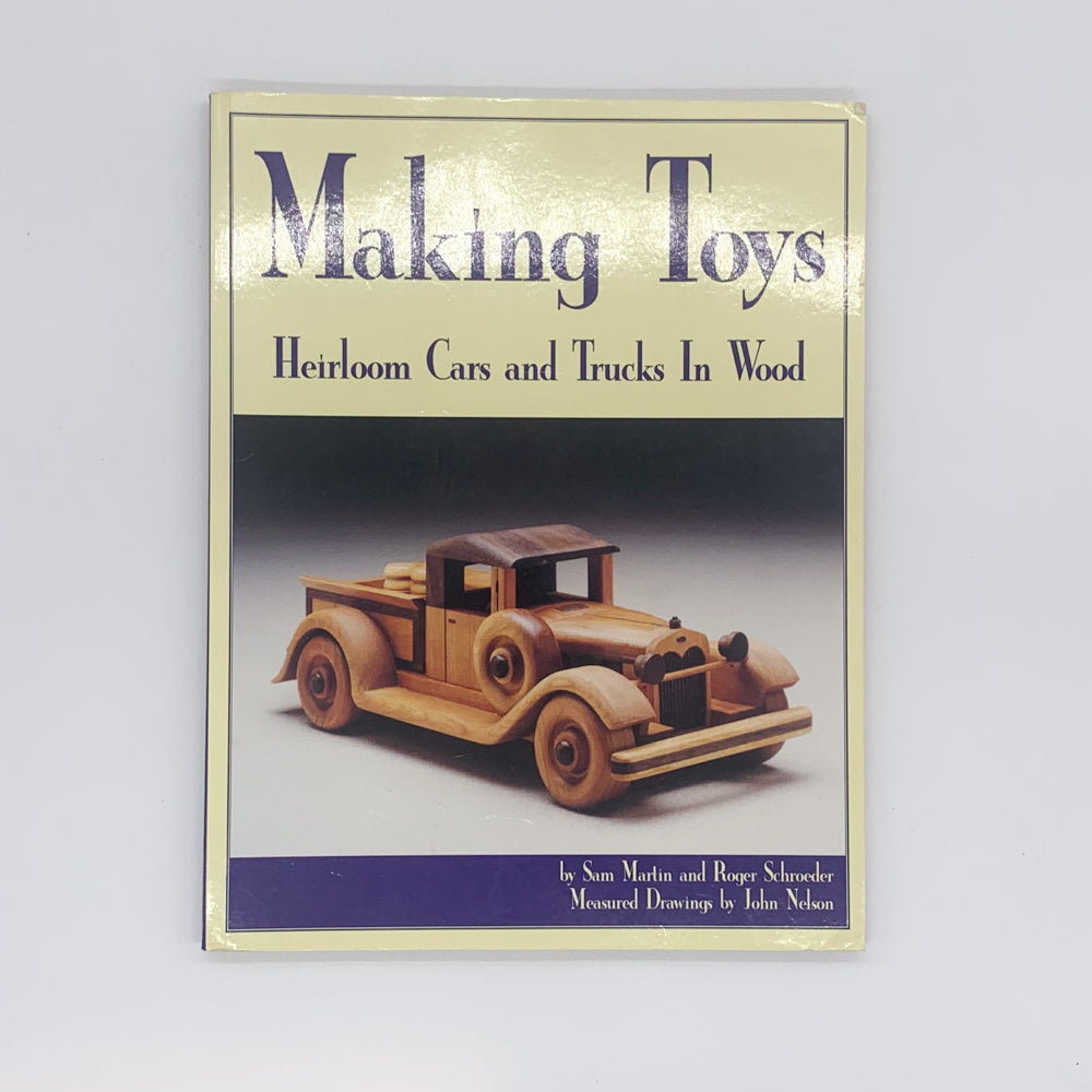 Making Toys: Heirloom Toys to Make in Wood - Sam Martin & Roger Schroeder