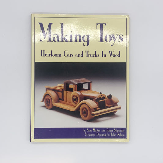 Making Toys: Heirloom Toys to Make in Wood - Sam Martin & Roger Schroeder