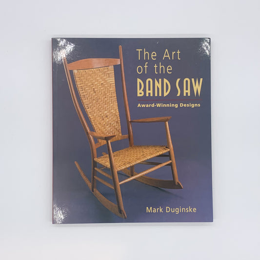 The Art of the Band Saw: Award-Winning Designs - Mark Duginske