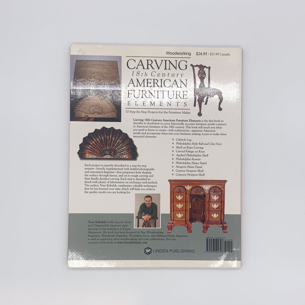 Carving 18th Century American Furniture Elements: 10 Step-By-Step Projects for Furniture Makers - Tony Kubalak