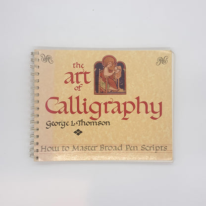 The Art of Calligraphy: How to Master Broad Pen Scripts - George Lawrie Thomson