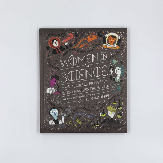 Les femmes et la science : 50 pionnières intrépides qui ont changé le monde - Rachel Ignotofsky