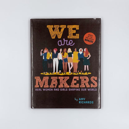 We Are Makers: Real Women and Girls Shaping Our World - Amy Richards