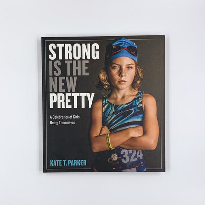 Strong Is the New Pretty (Signed Edition) - Kate T. Parker