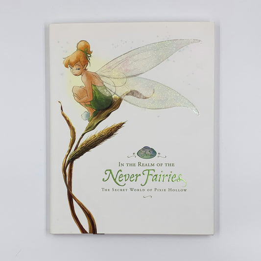 In the Realm of the Never fairies : The Secret World of Pixie Hollow - Monique Peterson